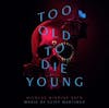 Album artwork for Too Old To Die Young (Original Motion Picture Soundtrack) by Cliff Martinez