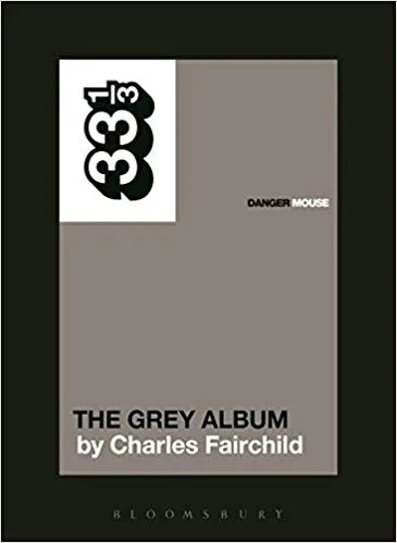 Album artwork for 33 1/3: Danger Mouse - The Grey Album by Charles Fairchild