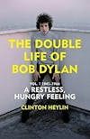 Album artwork for A Restless Hungry Feeling: The Double Life of Bob Dylan Vol. 1: 1941-1966 by Clinton Heylin