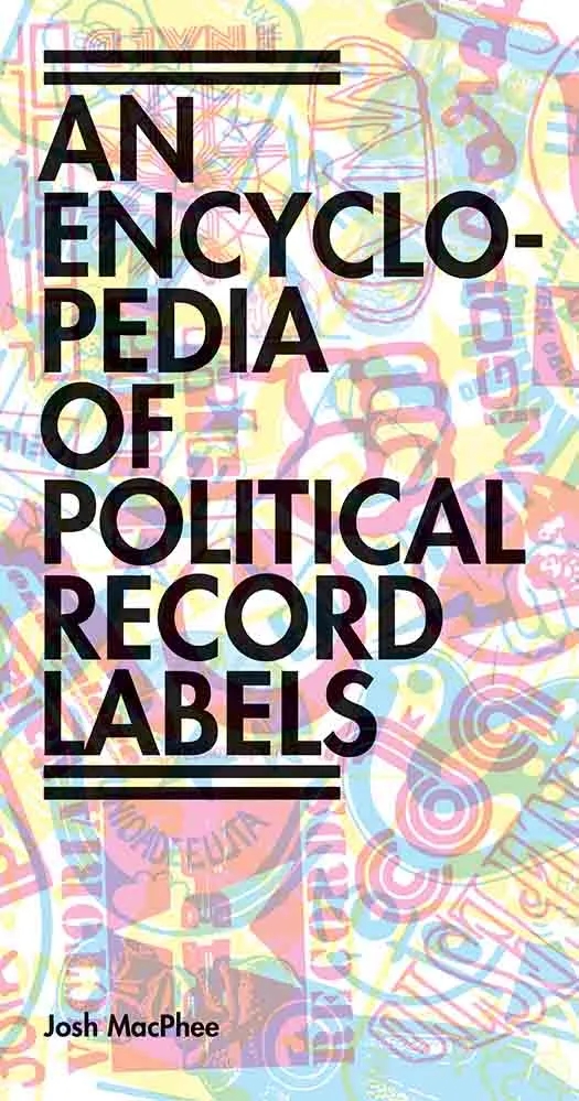 Album artwork for An Encyclopedia of Political Record Labels by Josh MacPhee