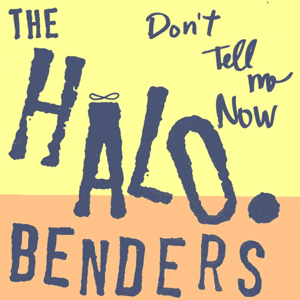 Album artwork for Don't Tell Me Now by Halo Benders