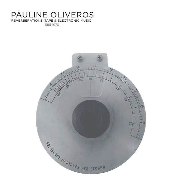 Album artwork for Reverberations: Tape & Electronic Music 1961-1970 (2022 Edition) by Pauline Oliveros