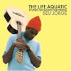 Album artwork for The Life Aquatic Exclusive Studio Sessions Featuring Seu Jorge by Seu Jorge