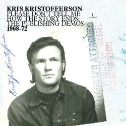 Album artwork for Please Don't Tell Me How The Story Ends - The Publishing Demos 1968 - 72 by Kris Kristofferson