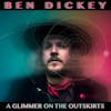 Album artwork for A Glimmer On The Outskirts by Ben Dickey