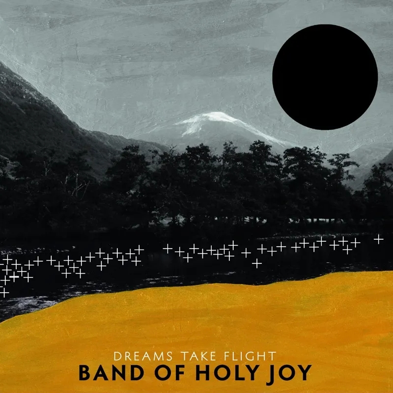 Album artwork for Dreams Take Flight by Band Of Holy Joy