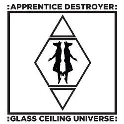 Album artwork for Glass Ceiling Universe by Apprentice Destroyer
