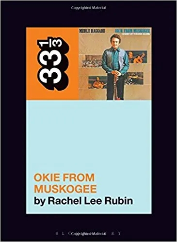 Album artwork for 33 1/3: Merle Haggard's Okie from Muskogee by  Rachel Lee Rubin