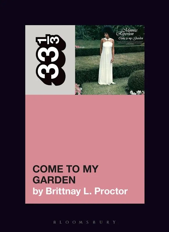 Album artwork for Album artwork for Minnie Riperton's Come to My Garden 33 1/3 by Brittnay L. Proctor by Minnie Riperton's Come to My Garden 33 1/3 - Brittnay L. Proctor