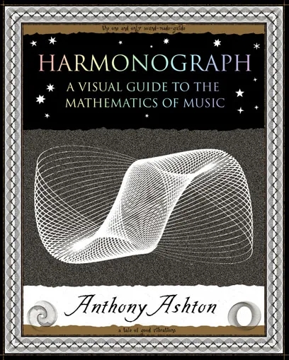 Album artwork for Album artwork for Harmonograph: A Visual Guide To the Mathematics of Music by Anthony Ashton by Harmonograph: A Visual Guide To the Mathematics of Music - Anthony Ashton