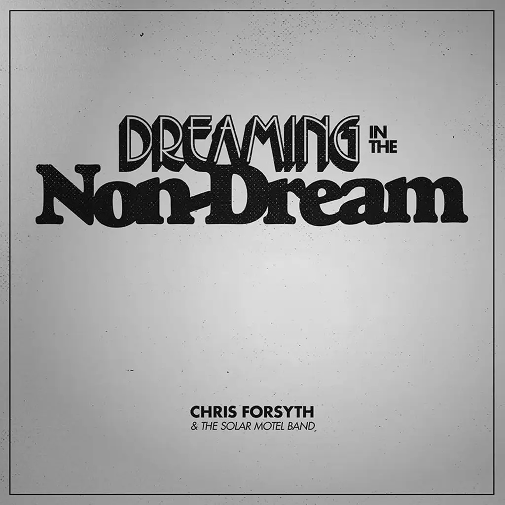Album artwork for Dreaming In The Non-Dream by Chris Forsyth and The Solar Motel Band