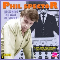 Album artwork for Various - Spector, Phil: Designing The Wall Of Sound - I Love How You Love Me by Phil Spector