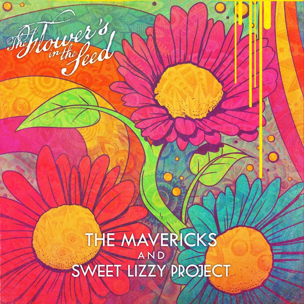 Album artwork for The Flower's In The Seed by The Mavericks and Sweet Lizzy Project 