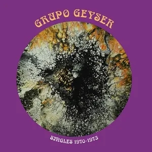Album artwork for Album artwork for Singles 1970-1973 by Grupo Geyser by Singles 1970-1973 - Grupo Geyser