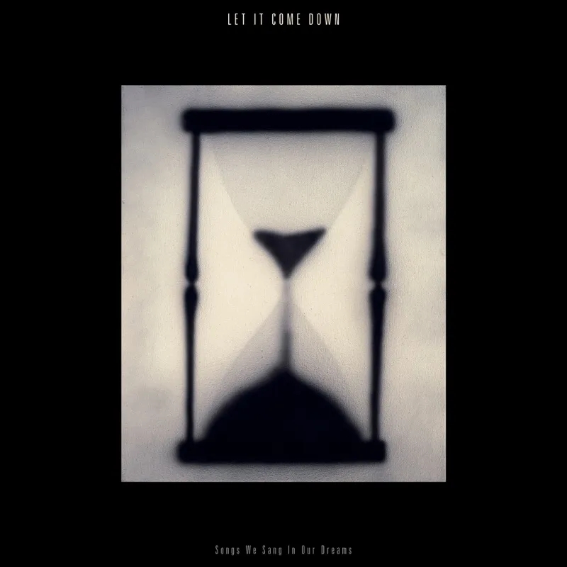 Album artwork for Songs We Sang In Our Dreams by Let It Come Down