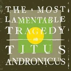 Album artwork for Album artwork for The Most Lamentable Tragedy by Titus Andronicus by The Most Lamentable Tragedy - Titus Andronicus