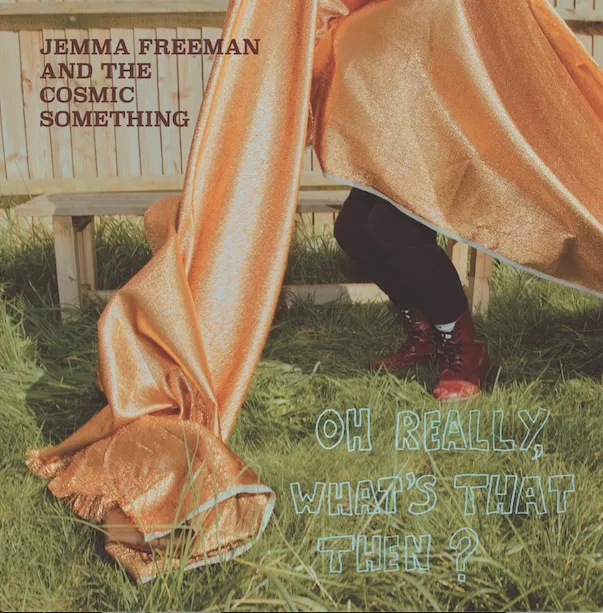 Album artwork for Oh Really, What's That Then? by Jemma Freeman and The Cosmic Something