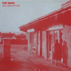 Album artwork for Tidal Wave of Hype by The Wake