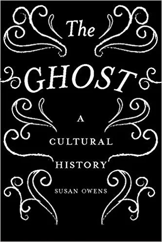 Album artwork for The Ghost: A Cultural History by Susan Owens