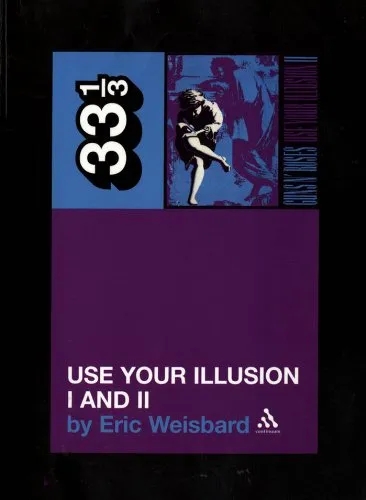 Album artwork for 33 1/3 : Guns N' Roses' Use Your Illusion I and II by Eric Weisbard