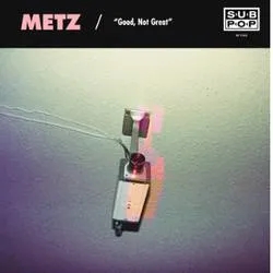Album artwork for Good Not Great / Get Off by Metz / Mission of Burma