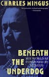 Album artwork for Beneath the Underdog - His World as Composed by Mingus by Charles Mingus