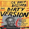 Album artwork for The Dirty Version: On Stage, in the Studio, and in the Streets With Ol' Dirty Bastard by Buddha Monk, Mickey Hess