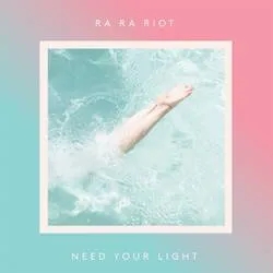 Album artwork for Need Your Light by Ra Ra Riot
