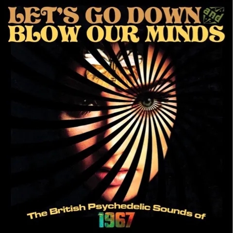 Album artwork for Let's Go Down and Blow Our Minds - The British Psychedelic Sounds of 1967 by Various