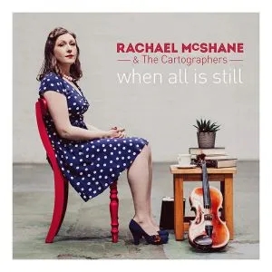 Album artwork for When All Is Still by Rachael McShane and The Cartographers