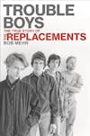 Album artwork for Trouble Boys: The True Story Of The Replacements by Bob Mehr
