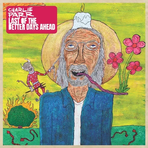 Album artwork for Last of the Better Days Ahead by Charlie Parr