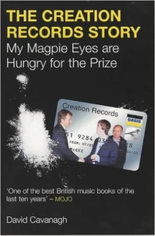 Album artwork for My Magpie Eyes Are Hungry For The Prize: The Creation Records Story by David Cavanagh