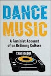 Album artwork for Dance Music: A Feminist Account of an Ordinary Culture (Alternate Takes: Critical Responses to Popular Music) by Tami Gadir