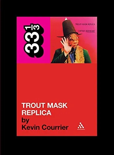 Album artwork for 33 1/3: Captain Beefheart's Trout Mask Replica by Kevin Courrier