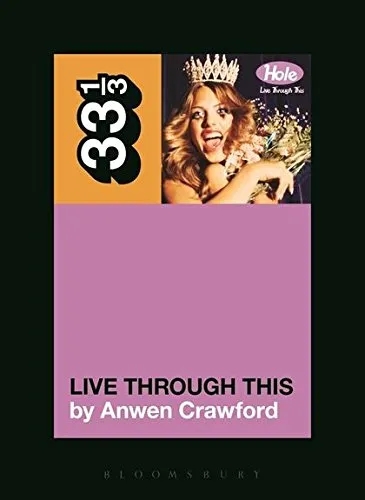 Album artwork for Hole's Live Through This  33 1/3 by Anwen Crawford