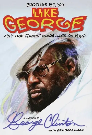 Album artwork for Brothas Be, Yo Like George, Ain't That Funkin' Kinda Hard On You? - A Memoir by George Clinton