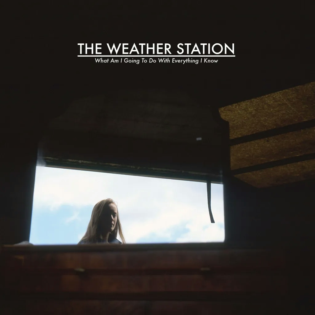 Album artwork for What Am I Going To Do With Everything I Know by The Weather Station