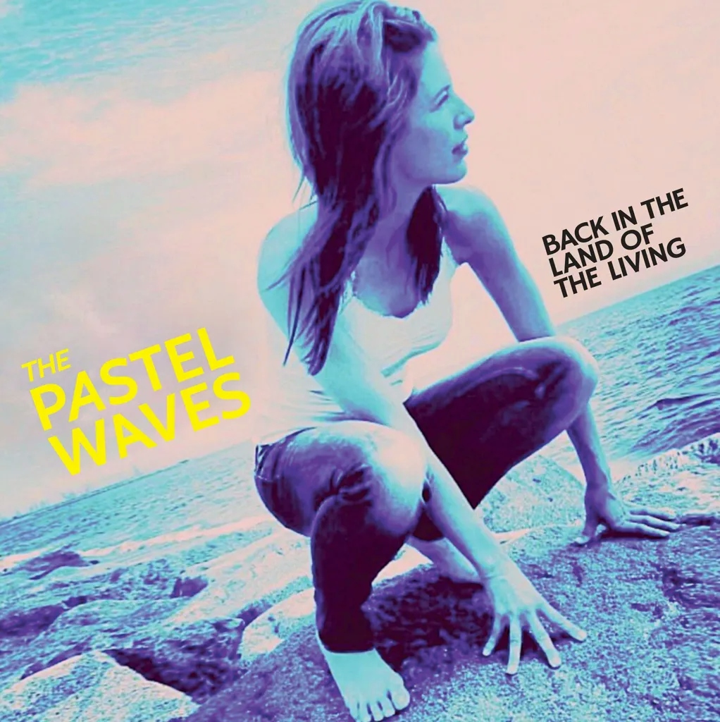 Album artwork for Back in the Land of the Living by The Pastel Waves