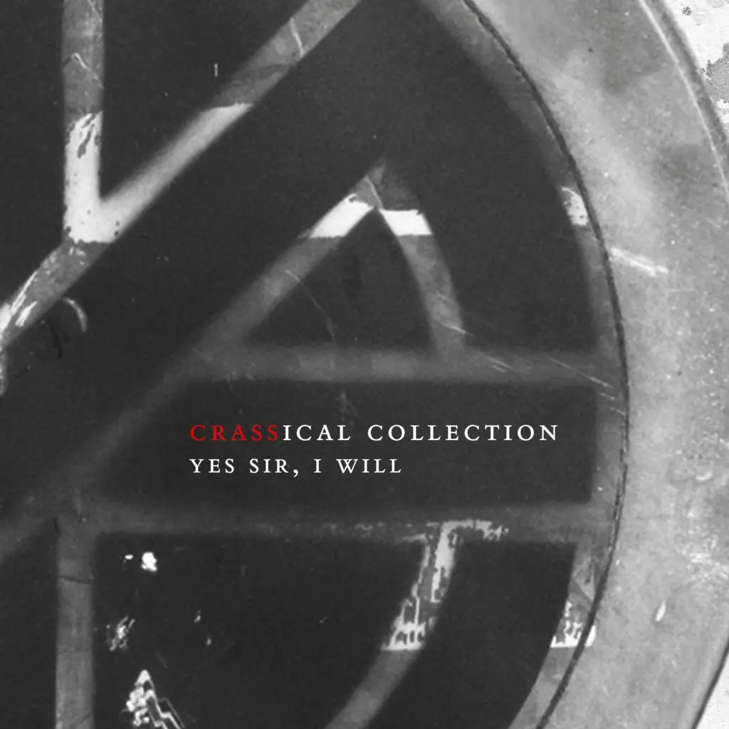 Album artwork for Yes Sir, I Will (Crassical Collection) by Crass