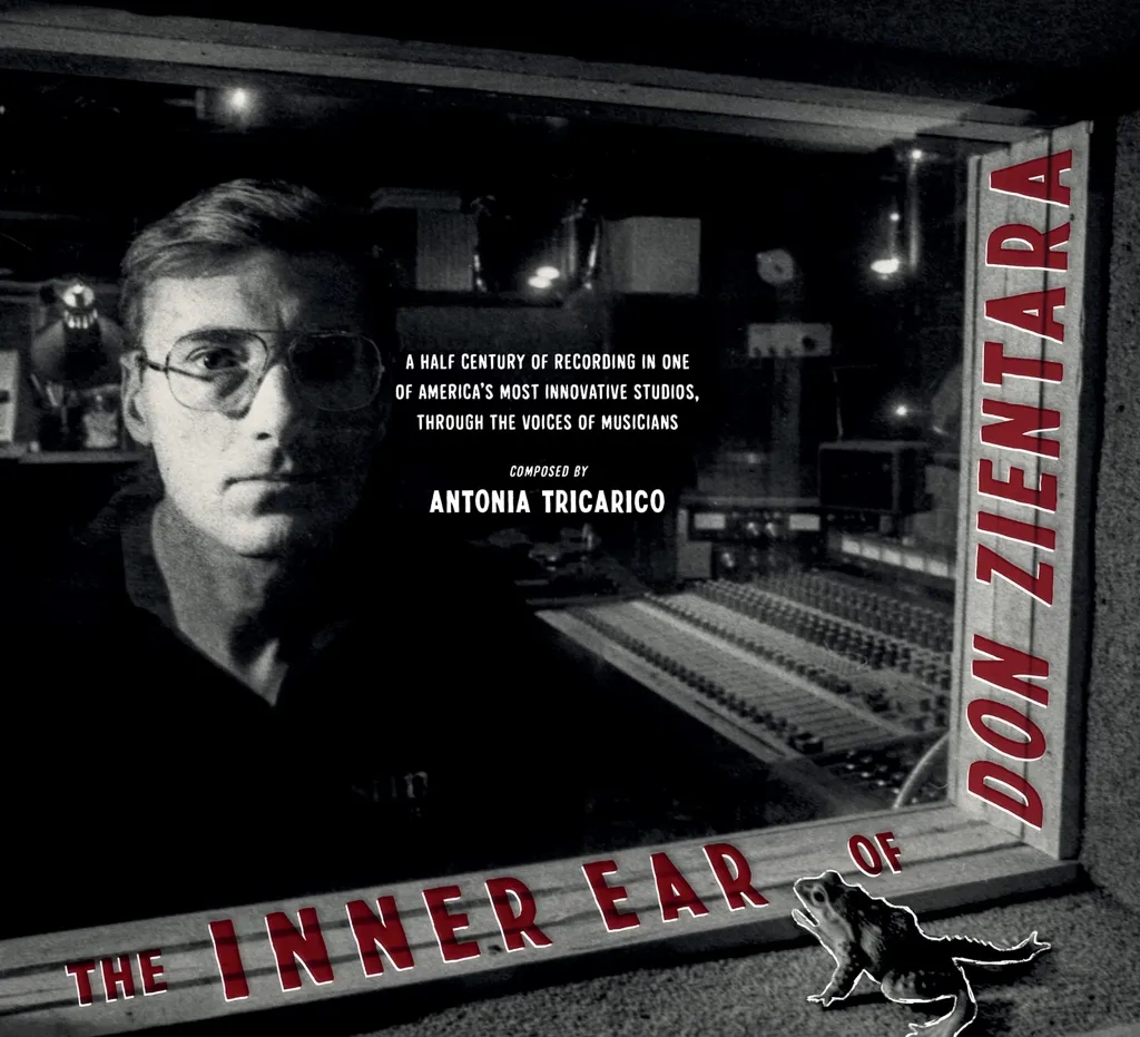 Album artwork for The Inner Ear of Don Zientara: A Half Century of Recording in One of America’s Most Innovative Studios, through the Voices of Musicians by  Antonia Tricarico