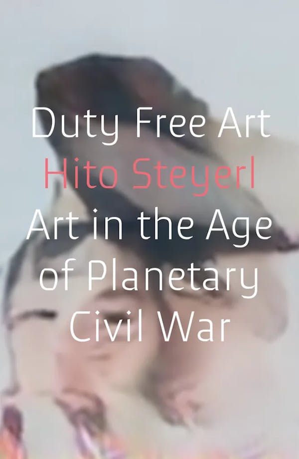 Album artwork for Duty Free Art: Art in the Age of Planetary Civil War by Hito Steyerl