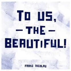 Album artwork for To Us The Beautiful by Franz Nicolay