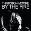 Album artwork for By The Fire by Thurston Moore