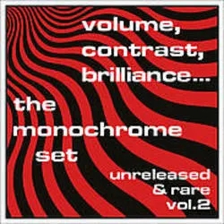 Album artwork for Album artwork for Volume, Contrast, Brilliance Volume - Unreleased and Rare Volume 2 by The Monochrome Set by Volume, Contrast, Brilliance Volume - Unreleased and Rare Volume 2 - The Monochrome Set