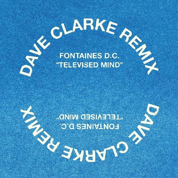 Album artwork for Televised Mind (Dave Clarke Remix) by Fontaines D.C.