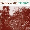 Album artwork for Today by Galaxie 500