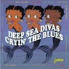 Album artwork for Cryin' The Blues - Deep Sea Divas by Various Artists