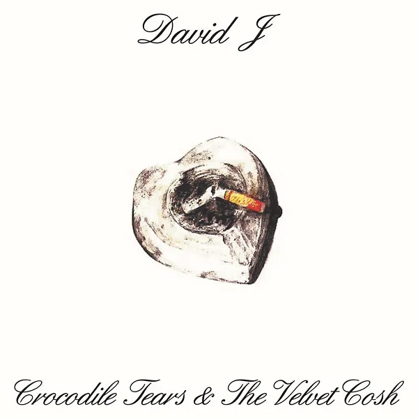 Album artwork for Crocodile Tears And The Velvet Cosh by David J