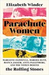 Album artwork for Parachute Women: Marianne Faithfull, Marsha Hunt, Bianca Jagger, Anita Pallenberg, and the Women Behind the Rolling Stones by Elizabeth Winder